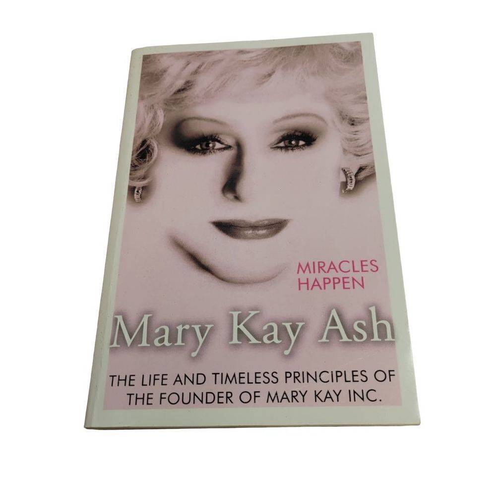 Miracles Happen : The Life and Timeless Principles of the Founder of Mary Kay In